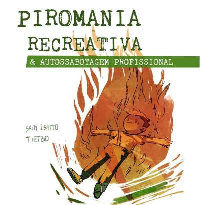 PIROMANIA RECREATIVA & AUTOSSABOTAGEM PROFISSIONAL