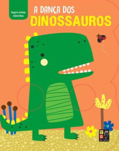A DANÇA DOS DINOSSAUROS - SEGURE AS MINHAS MÃOZINHAS