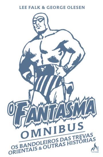 O FANTASMA OMNIBUS GEORGE OLESEN 1 • OS BANDOLEIROS DAS TREVAS ORIENTAIS & OUTRAS HISTÓRIAS