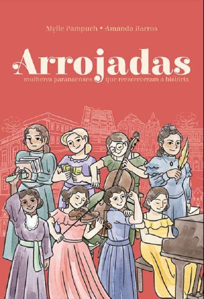 ARROJADAS • MULHERES PARANAENSES QUE REESCREVERAM A HISTÓRIA