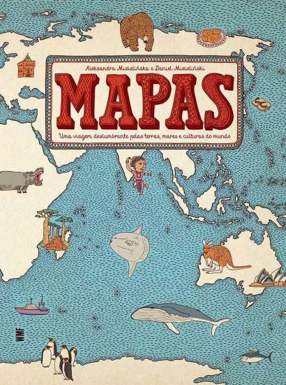 MAPAS • UMA VIAGEM DESLUMBRANTE PELAS TERRAS, MARES E CULTURAS DO MUNDO