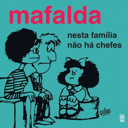 MAFALDA • NESTA FAMÍLIA NÃO HÁ CHEFES