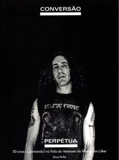 CONVERÃO PERPÉTUA: 30 ANOS (E CONTANDO) NA VIDA DO VETERANO DO METAL DAN LILKER