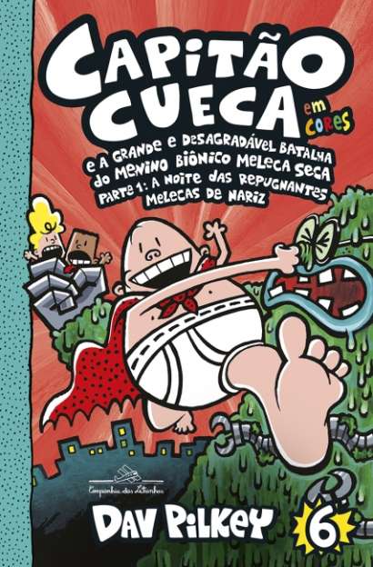 LIV. CAPITAO CUECA VOL 6 - E A GRANDE E DESAGRADAVEL BATALHA DO MENINO BIONICO MELECA SECA - EM CORE