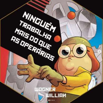 NINGUÉM TRABALHA MAIS DO QUE AS OPERÁRIAS