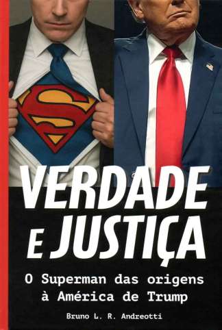VERDADE E JUSTIÇA: O SUPERMAN DAS ORIGENS À AMÉRICA DE TRUMP