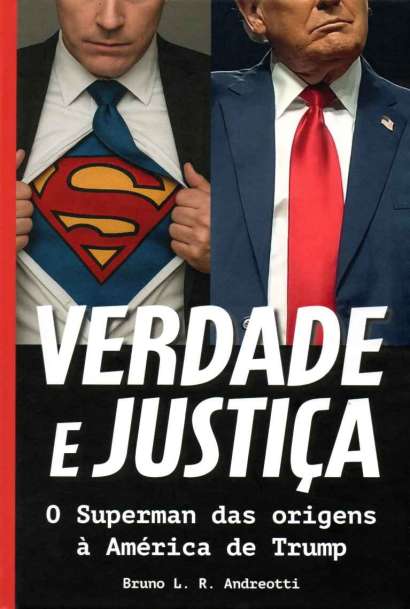 VERDADE E JUSTIÇA: O SUPERMAN DAS ORIGENS À AMÉRICA DE TRUMP