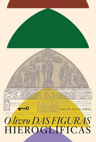 O LIVRO DAS FIGURAS HIEROGLÍFICAS: TEORIA E PRÁTICA DA PEDRA FILOSOFAL
