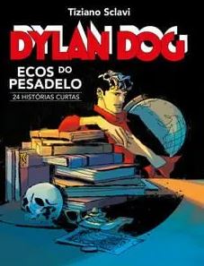 DYLAN DOG - ECOS DO PESADELO: 24 HISTÓRIAS CURTAS